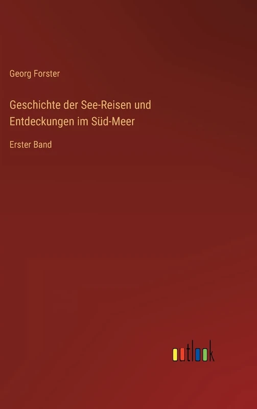 Geschichte der See-Reisen und Entdeckungen im Süd-Meer: Erster Band