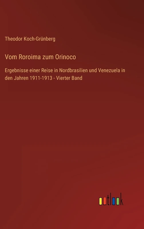 Vom Roroima zum Orinoco: Ergebnisse einer Reise in Nordbrasilien und Venezuela in den Jahren 1911-1913 - Vierter Band