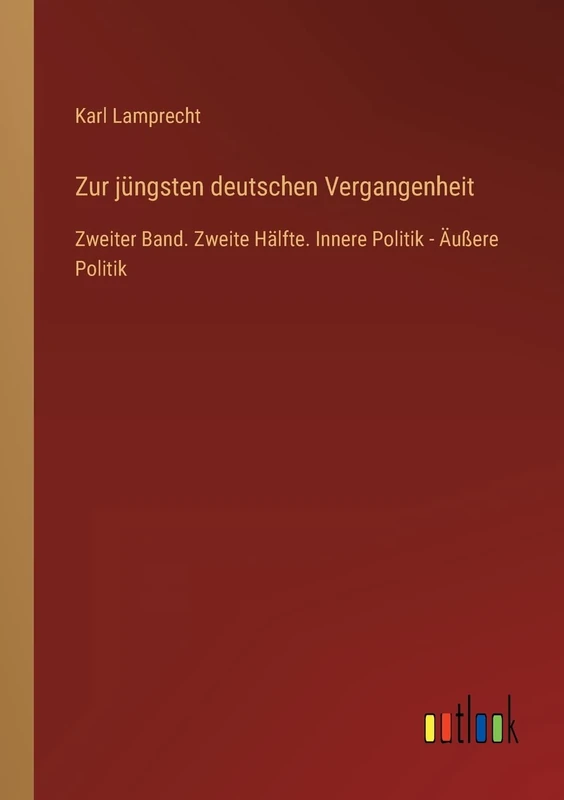 Zur jüngsten deutschen Vergangenheit: Zweiter Band. Zweite Hälfte. Innere Politik - Äußere Politik