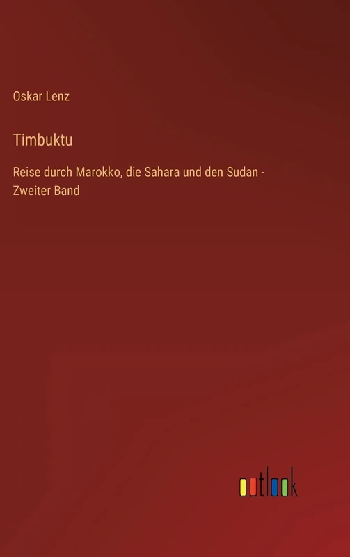 Timbuktu: Reise durch Marokko, die Sahara und den Sudan - Zweiter Band