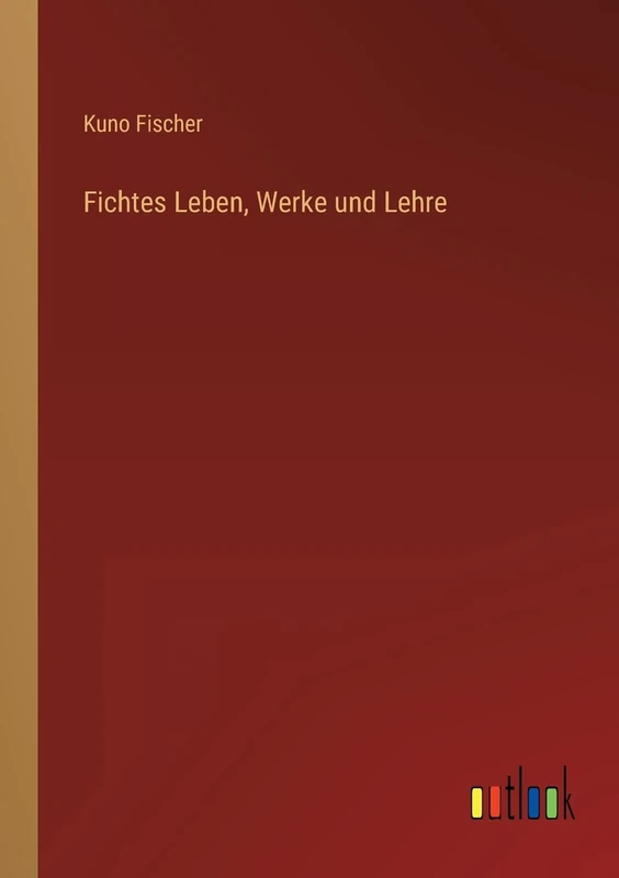 Fichtes Leben, Werke und Lehre - Image 1