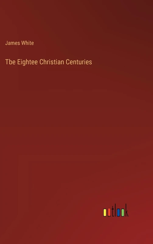 Tbe Eightee Christian Centuries