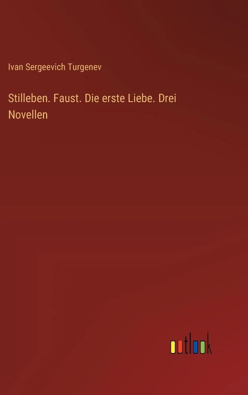 Stilleben. Faust. Die erste Liebe. Drei Novellen