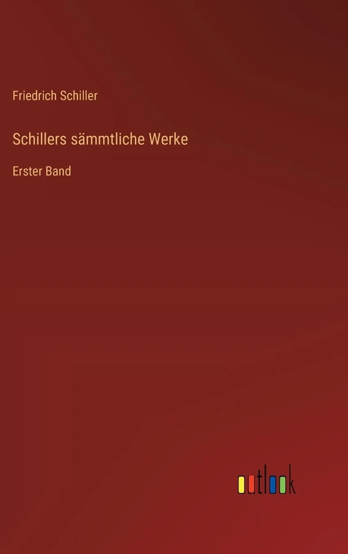 Schillers sämmtliche Werke: Erster Band