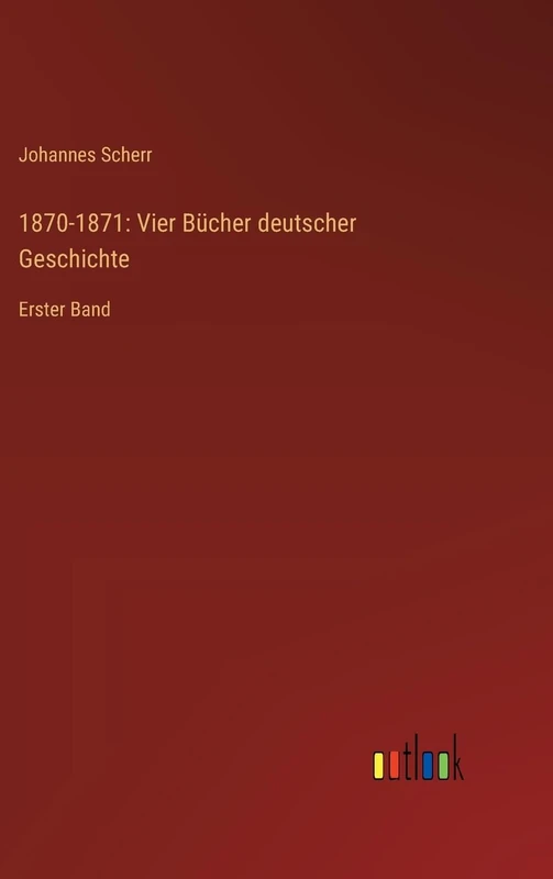 1870-1871: Vier Bücher deutscher Geschichte: Erster Band