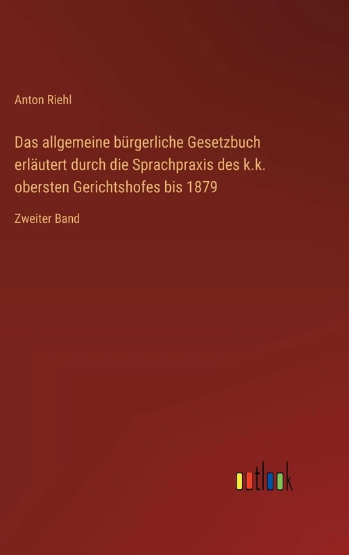 Das allgemeine bürgerliche Gesetzbuch erläutert durch die Sprachpraxis des k.k. obersten Gerichtshofes bis 1879: Zweiter Band
