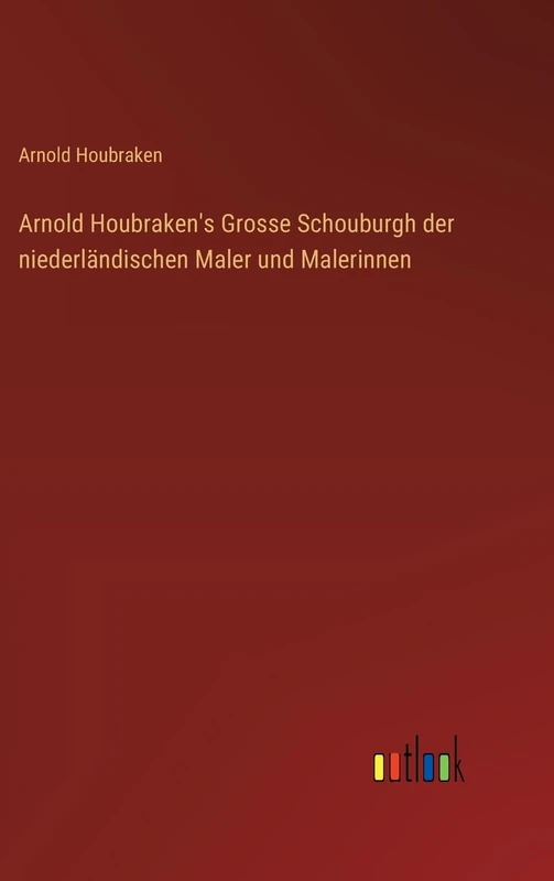 Arnold Houbraken's Grosse Schouburgh der niederländischen Maler und Malerinnen