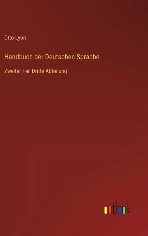 Handbuch der Deutschen Sprache: Zweiter Teil Dritte Abteilung
