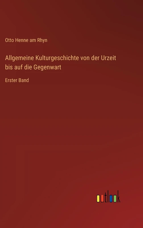 Allgemeine Kulturgeschichte von der Urzeit bis auf die Gegenwart: Erster Band