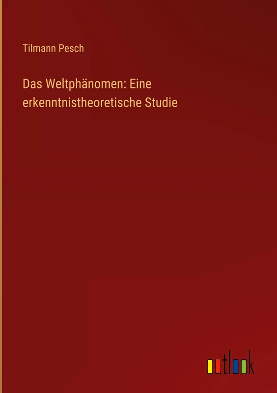 Das Weltphänomen: Eine erkenntnistheoretische Studie