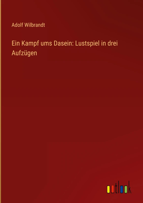 Ein Kampf ums Dasein: Lustspiel in drei Aufzügen