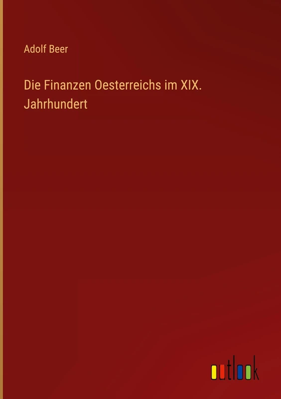 Die Finanzen Oesterreichs im XIX. Jahrhundert
