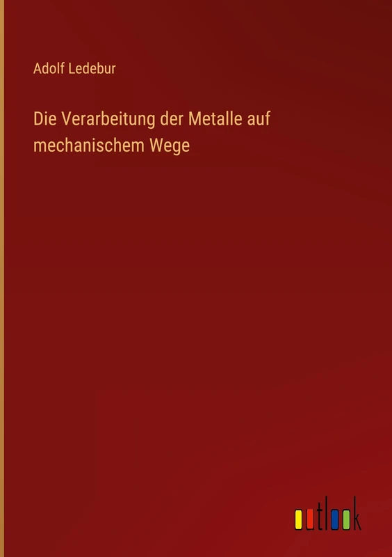 Die Verarbeitung der Metalle auf mechanischem Wege
