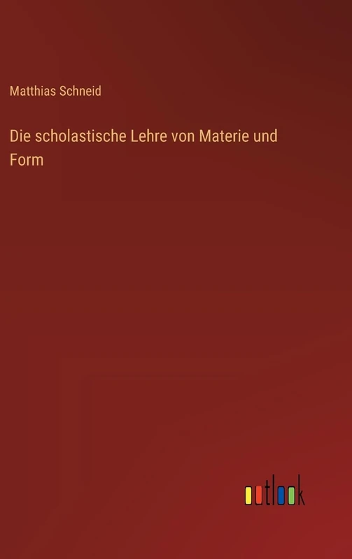 Die scholastische Lehre von Materie und Form