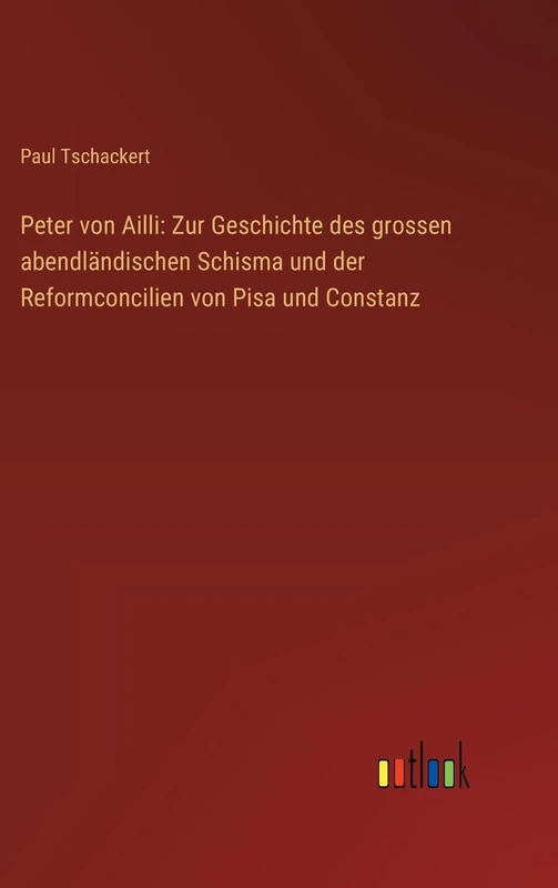 Peter von Ailli: Zur Geschichte des grossen abendländischen Schisma und der Reformconcilien von Pisa und Constanz - Image 1