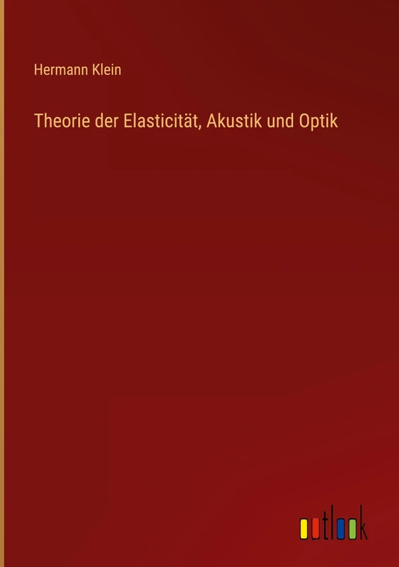 Theorie der Elasticität, Akustik und Optik