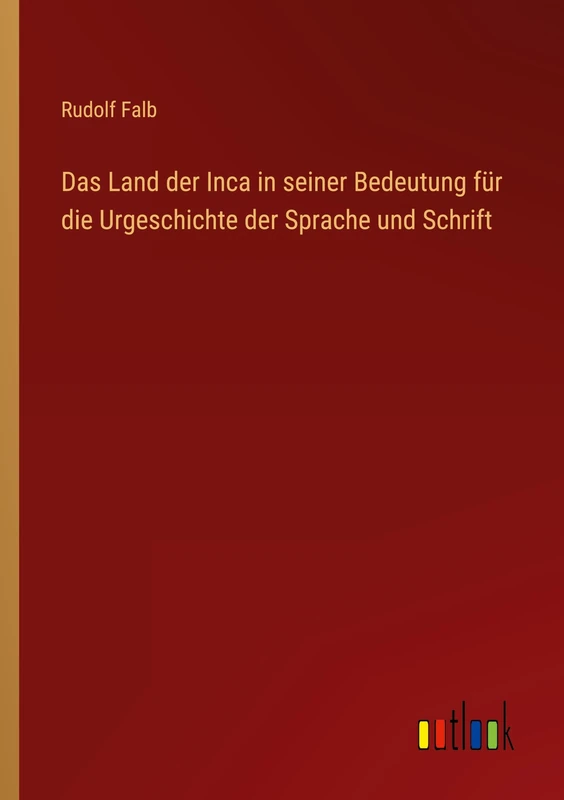 Das Land der Inca in seiner Bedeutung für die Urgeschichte der Sprache und Schrift