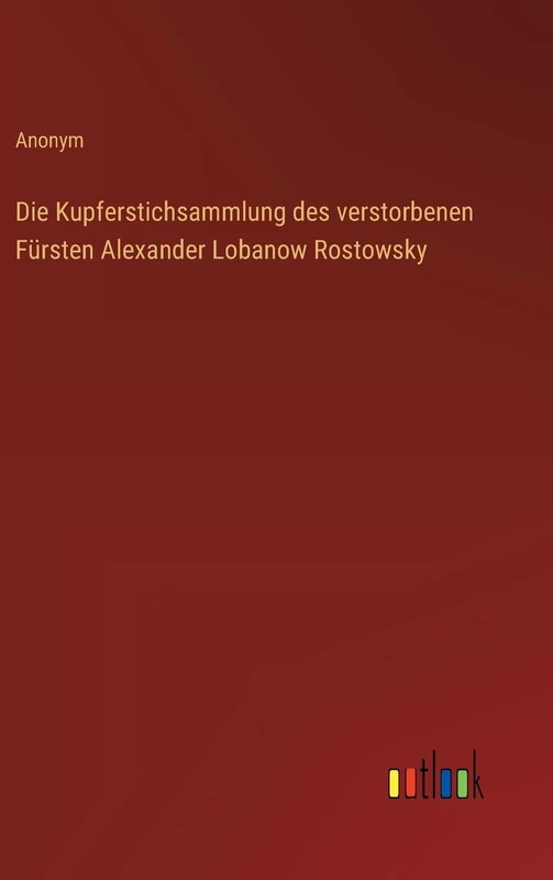 Die Kupferstichsammlung des verstorbenen Fürsten Alexander Lobanow Rostowsky