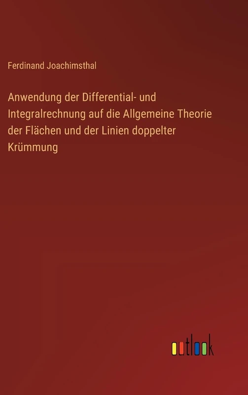 Anwendung der Differential- und Integralrechnung auf die Allgemeine Theorie der Flächen und der Linien doppelter Krümmung