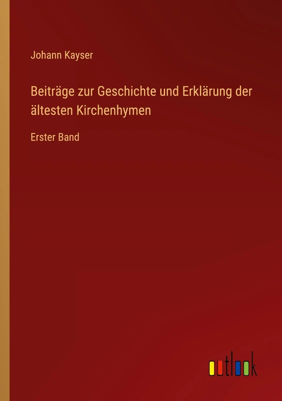 Beiträge zur Geschichte und Erklärung der ältesten Kirchenhymen: Erster Band