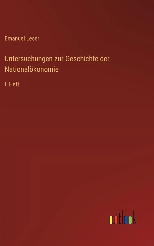 Untersuchungen zur Geschichte der Nationalökonomie: I. Heft