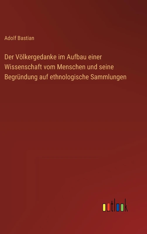 Der Völkergedanke im Aufbau einer Wissenschaft vom Menschen und seine Begründung auf ethnologische Sammlungen - Image 1
