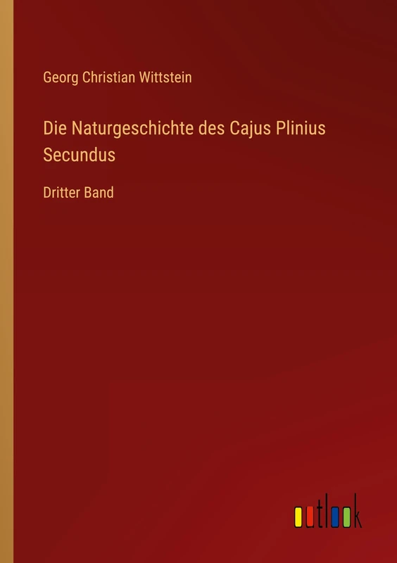 Die Naturgeschichte des Cajus Plinius Secundus: Dritter Band