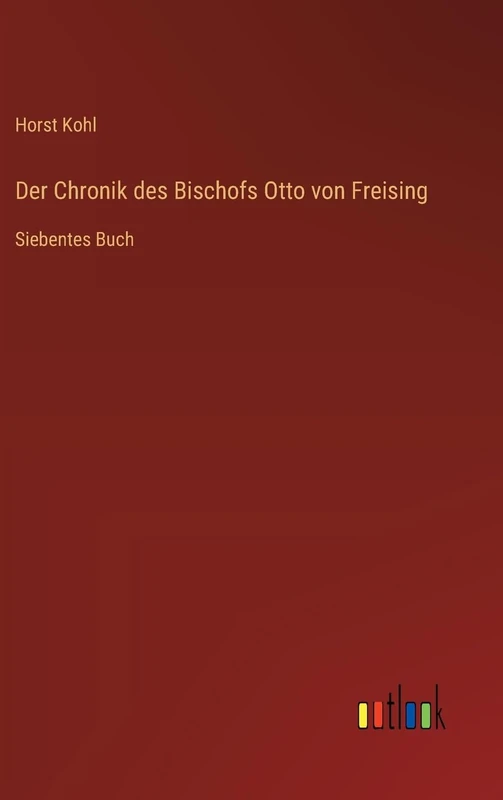 Der Chronik des Bischofs Otto von Freising: Siebentes Buch