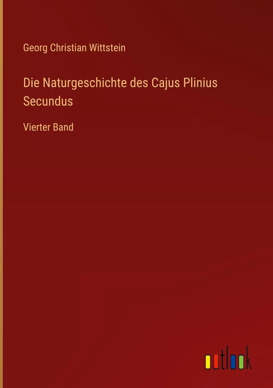 Die Naturgeschichte des Cajus Plinius Secundus: Vierter Band