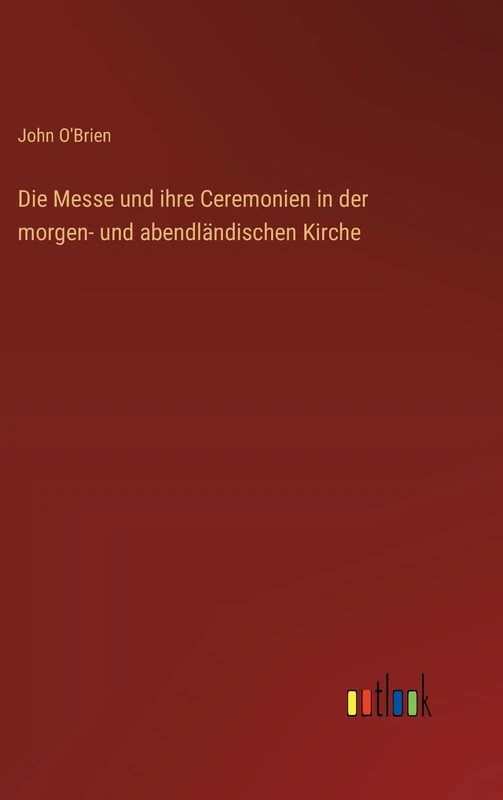 Die Messe und ihre Ceremonien in der morgen- und abendländischen Kirche