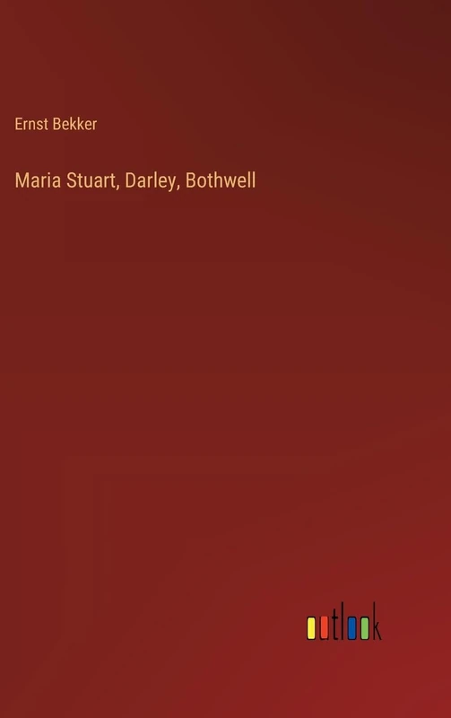 Maria Stuart, Darley, Bothwell