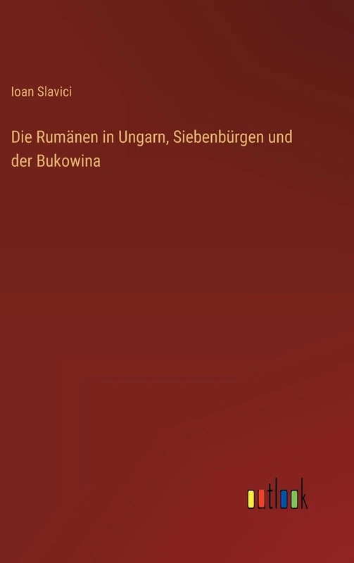 Die Rumänen in Ungarn, Siebenbürgen und der Bukowina