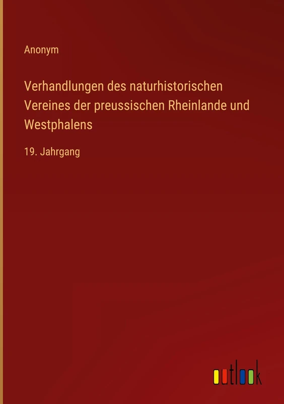 Verhandlungen des naturhistorischen Vereines der preussischen Rheinlande und Westphalens: 19. Jahrgang