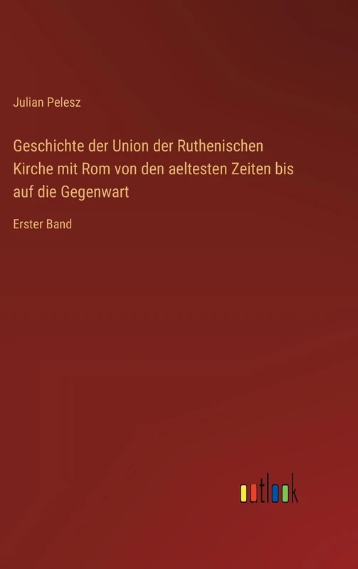 Geschichte der Union der Ruthenischen Kirche mit Rom von den aeltesten Zeiten bis auf die Gegenwart: Erster Band - Image 1