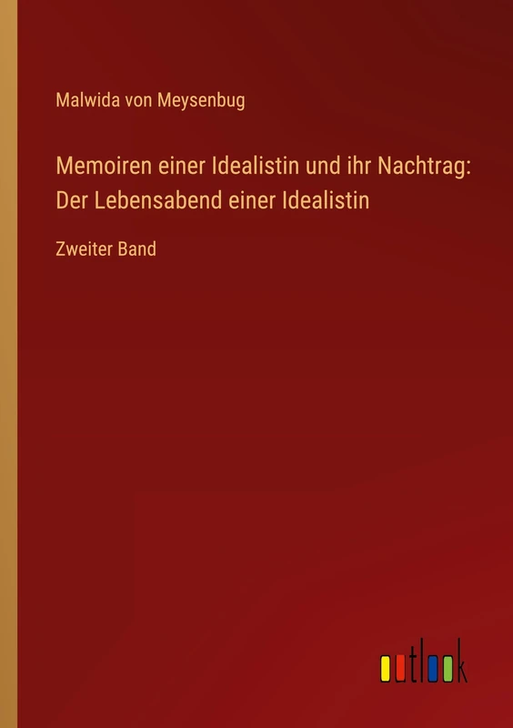 Memoiren einer Idealistin und ihr Nachtrag: Der Lebensabend einer Idealistin: Zweiter Band