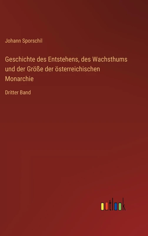 Geschichte des Entstehens, des Wachsthums und der Größe der österreichischen Monarchie: Dritter Band