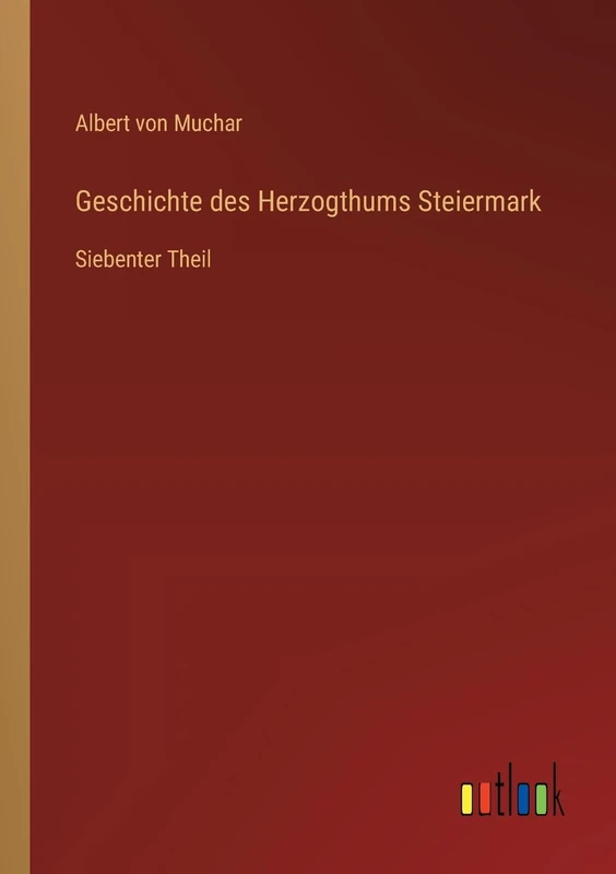 Geschichte des Herzogthums Steiermark: Siebenter Theil
