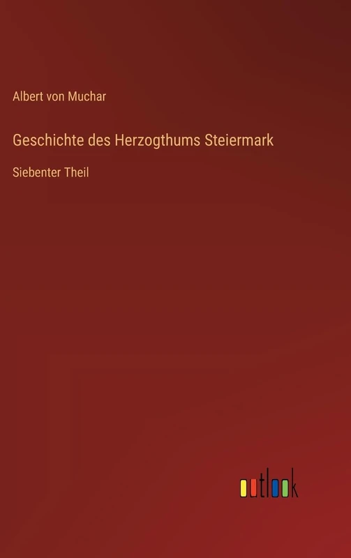 Geschichte des Herzogthums Steiermark: Siebenter Theil