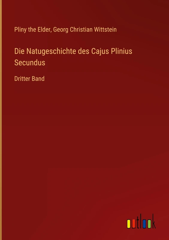 Die Natugeschichte des Cajus Plinius Secundus: Dritter Band