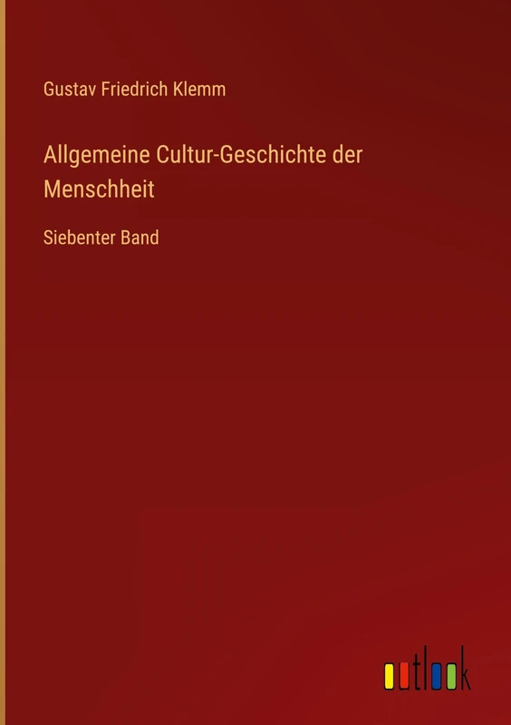 Allgemeine Cultur-Geschichte der Menschheit: Siebenter Band