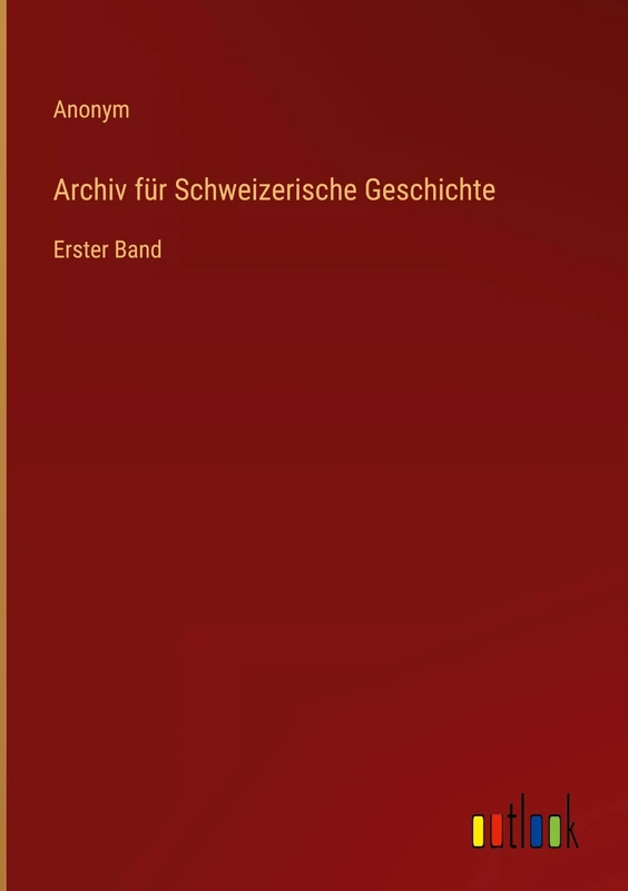 Archiv für Schweizerische Geschichte: Erster Band