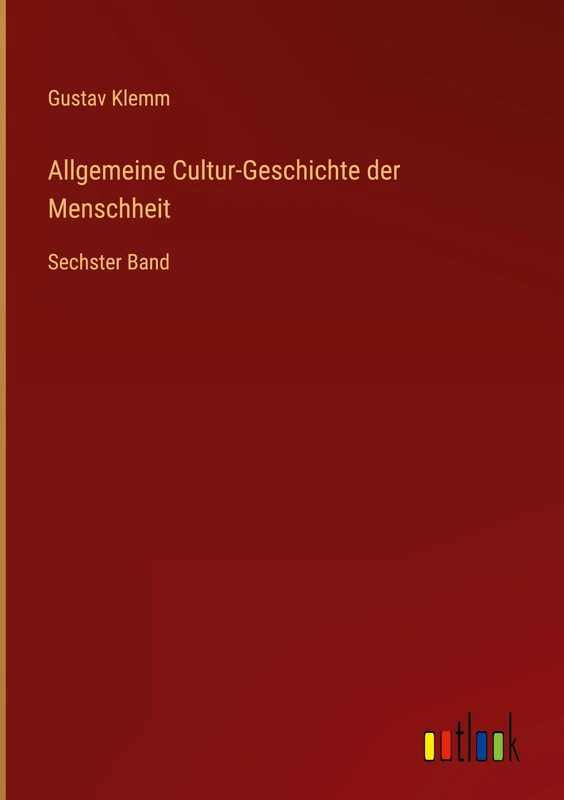 Allgemeine Cultur-Geschichte der Menschheit: Sechster Band