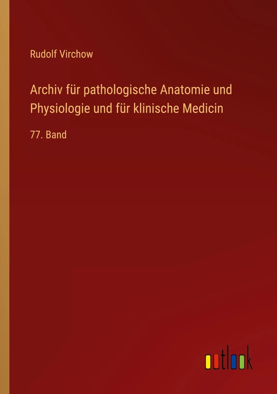 Archiv für pathologische Anatomie und Physiologie und für klinische Medicin: 77. Band