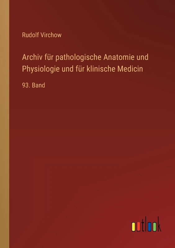 Archiv für pathologische Anatomie und Physiologie und für klinische Medicin: 93. Band