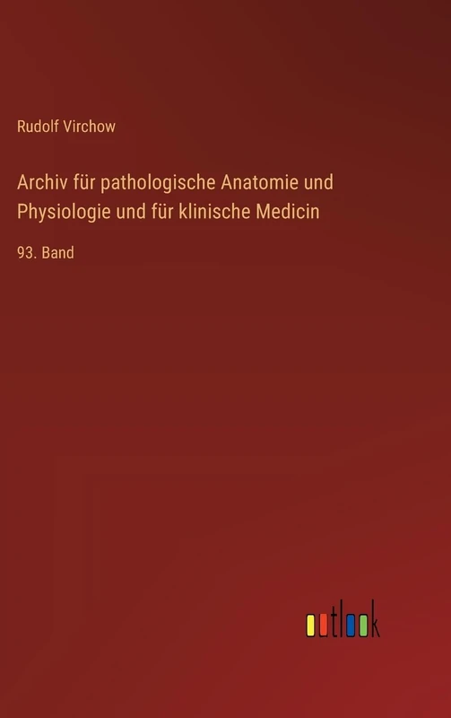 Archiv für pathologische Anatomie und Physiologie und für klinische Medicin: 93. Band