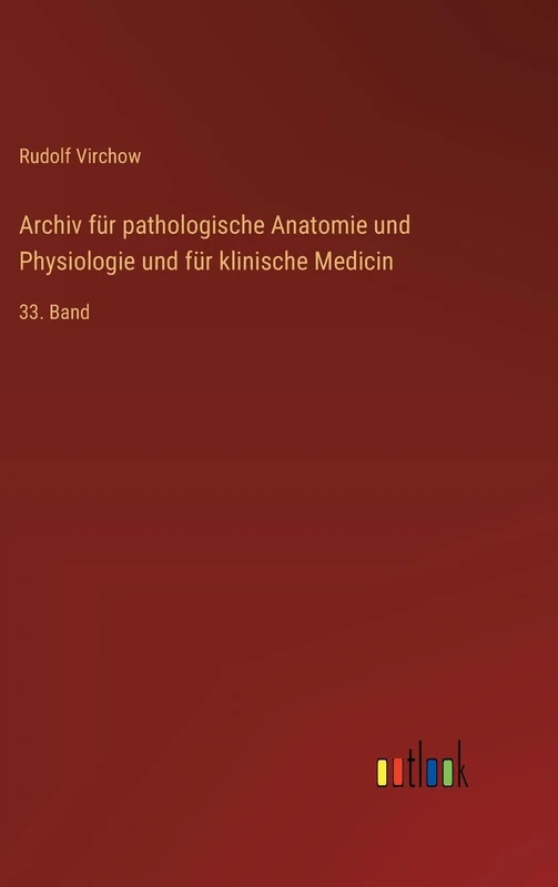 Archiv für pathologische Anatomie und Physiologie und für klinische Medicin: 33. Band