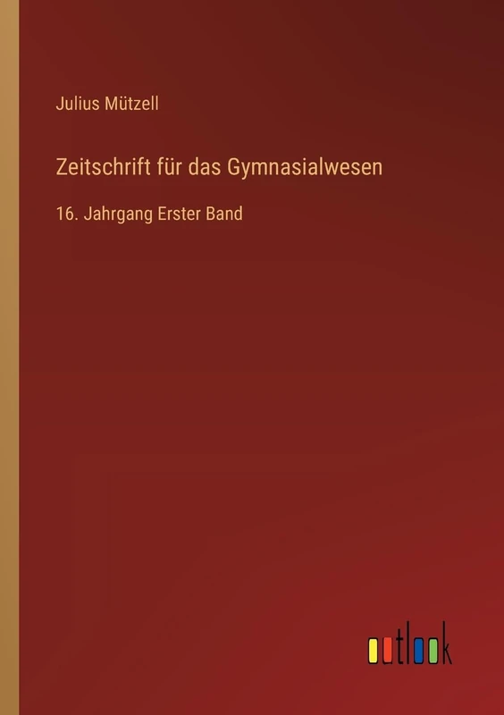 Zeitschrift für das Gymnasialwesen: 16. Jahrgang Erster Band