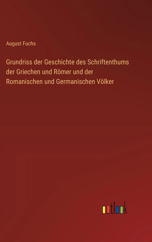 Grundriss der Geschichte des Schriftenthums der Griechen und Römer und der Romanischen und Germanischen Völker