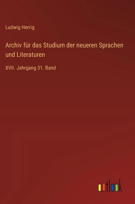 Archiv für das Studium der neueren Sprachen und Literaturen: XVII. Jahrgang 31. Band - Image 1