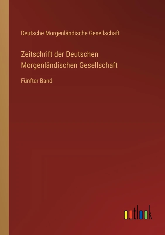 Zeitschrift der Deutschen Morgenländischen Gesellschaft: Fünfter Band